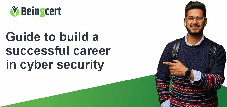 Guide to Build a Successful Career in Cybersecurity
